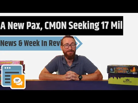 News & Week In Review - A New Pax Unplugged in Houston, CMON Seeking 17 Million & More!!