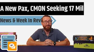 News & Week In Review - A New Pax Unplugged in Houston, CMON Seeking 17 Million & More!!