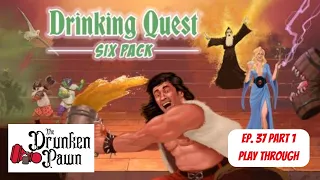 Drunken Pawn - Drinking Quest: Six Pack - Ep. 37 Part 1 - Board Game Play Through