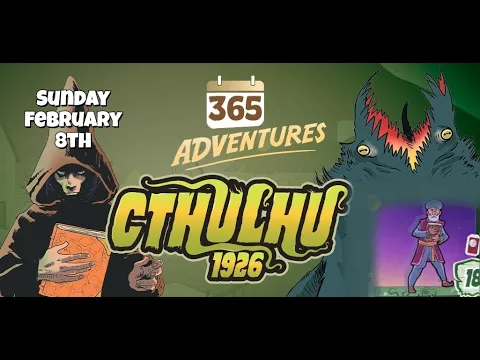 365 Adventures: Cthulhu 1926 - Week 6 Finale February 8th Playthrough