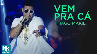 Thiago Makie  - Vem Pra Cá (Ao Vivo) - DVD Junto E Misturado
