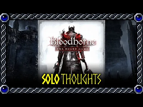 True-solo dungeon crawling done right! | Solo Thoughts | Bloodborne: The Board Game