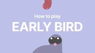 How to play Early Bird