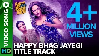 Happy Bhag Jayegi Title Track | Video Song | Happy Phirr Bhhag Jayegi | Sonakshi Sinha, Diana Penty