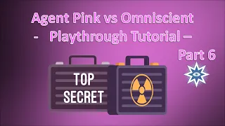 Agent Pink vs Omniscient - Playthrough Tutorial - Part 6
