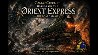 Horror on the Orient Express - Jeu de base - Ép. 3 FINALE [FR]