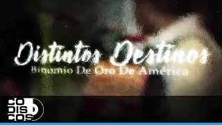 Distintos Destinos, Binomio de Oro de América - Video Letra