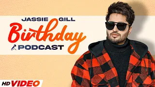 JASSIE GILL | Birthday Special Podcast | Latest Punjabi Songs 2022 | New Punjabi Songs 2022