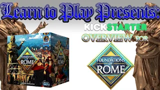 Learn To Play Presents: A Kickstarter Overview For Foundations Of Rome
