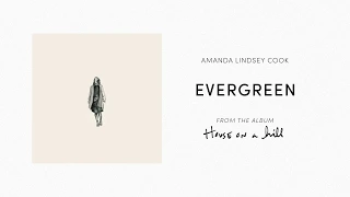 Evergreen (Official Audio) - Amanda Lindsey Cook | House On A Hill