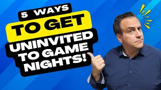 5 Ways To Get Uninvited To My Game Night!