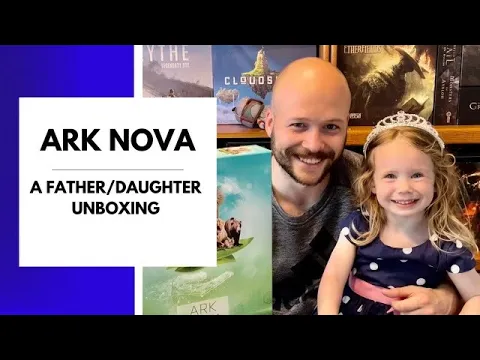Ark Nova A Father/Daughter Unboxing