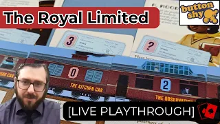 Playthrough (Live) | The Royal Limited (Button Shy Games)
