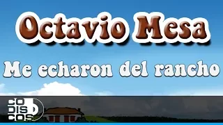 Me Echaron Del Rancho, Octavio Mesa - Audio