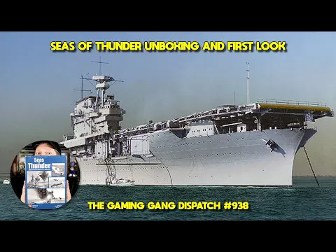 Seas of Thunder Unboxing and First Look on The Gaming Gang Dispatch EP 938
