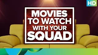 Movies To Watch With Your Squad!