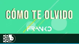 Cómo Te Olvido, Franko - Video Lyric