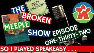 Broken Meeple Podcast - Episode 132 - So I Played Speakeasy. . .