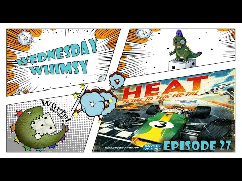 Wednesday Whimsy - Episode 27 - Heat: Pedal to the Metal