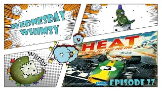 Wednesday Whimsy - Episode 27 - Heat: Pedal to the Metal