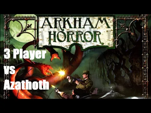 Arkham Horror 2nd Ed 3 vs Azathoth Episode 17