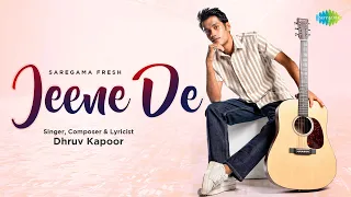 Jeene De | Dhruv Kapoor | Official Video | Saregama Fresh | Indie Music | 2022