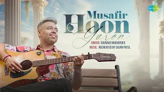 Musafir Hoon Yaaron | Old Hindi Songs | Souravh Mukherjee | Sajan Patel | Recreations