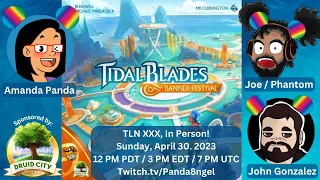 TLN XXX: Tidal Blades: Banner Festival from Druid City Games w/ John & Phantom IRL (Twitch VOD)