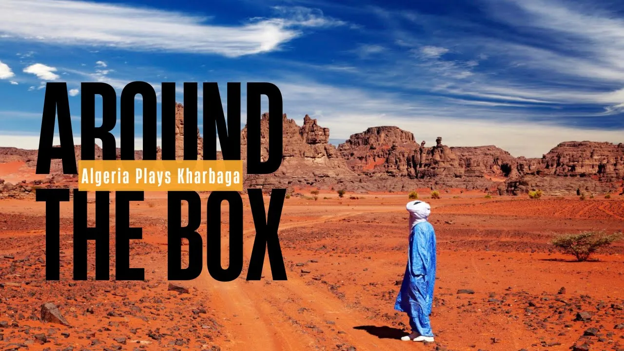 Around The Box: Algeria Plays Kharbaga
