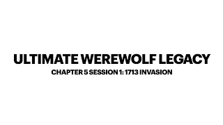 Ultimate Werewolf Legacy Chapter 5 Session 1: 1713 Invasion 15/11/20