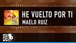 He Vuelto Por Ti, Maelo Ruiz - Vídeo Letra