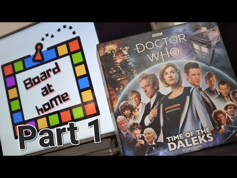 Board At Home Plays: Doctor Who Time Of The Daleks Pt 1