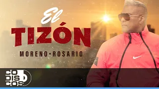 El Tizón, Moreno Rosario - Video Oficial