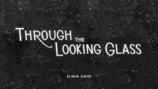 Elisha David - Through the Looking Glass