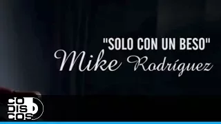 Solo Con Un Beso, Mike Rodríguez - Video Lyric