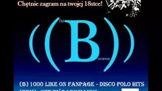 (B) 1000 like on fanpage - Disco Polo Hits (EDM) - Set by Dj Bocianus Kwiecień 2016