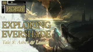 Exploring Evershade Tale 8: Ashes & Luada