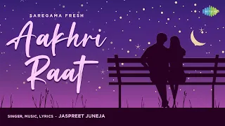 Aakhri Raat | Jaspreet Juneja | Harshit Shrivastava | Saregama Fresh | Indie Music