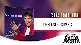 Checo Acosta - Chelectrocumbia | A Bailar De Todo