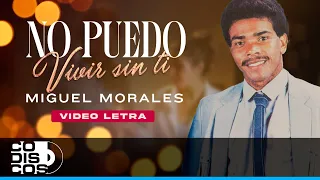 No Puedo Vivir Sin Ti, Miguel Morales - Video Letra