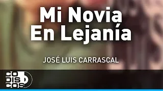 Mi Novia En Lejanía, Jose Luis Carrascal - Audio