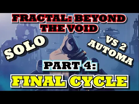 [PART 4] Fractal: Beyond The Void - Solo vs 2 Automa [CYCLE 4]