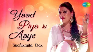 Yaad Piya Ki Aye | Suchismita Das | Hindustani Classical Song | Official Video