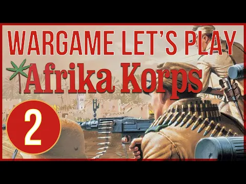 Afrika Korps: Board Wargame Playthrough AAR - Episode 2 (Turns 5-8) - Avalon Hill