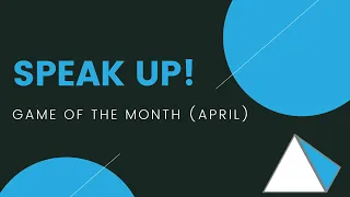 Speak Up! Game of the Month (April 2020)