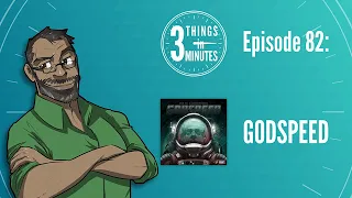 3 Things in 3 Minutes: Godspeed Review