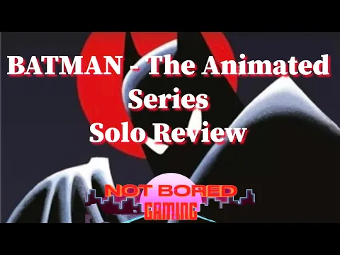 Batman: The Animated Series - The Boardgame - Solo Review - Not Bored Gaming