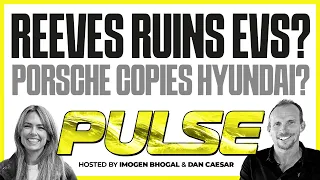 Reeves ruins EVs? Porsche envies Hyundai? Is XPeng the new Tesla?