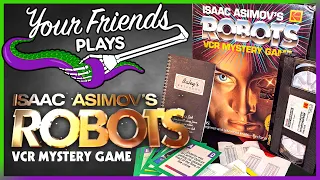 Your Friends plays Isaac Asimov's ROBOTS VCR Mystery Game