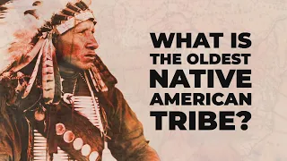 What is the Oldest Native American Tribe? What is the Oldest Native American Tribe?
